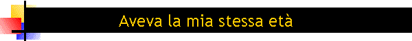 Aveva la mia stessa età